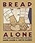 Bread Alone: Bold Fresh Loa...