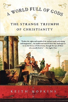 A World Full of Gods: The Strange Triumph of Christianity (Paperback)