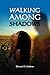 Walking Among Shadows
