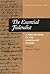 The Essential Federalist: A New Reading of The Federalist Papers (Constitutional Heritage Series)