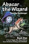 Abacar the Wizard: Book One: A Tale of Magic, War, Elves, Goblins, Orcs, Monsters, Fantasy, and Adventure
