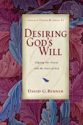 Desiring God's Will: Aligning Our Hearts with the Heart of God (Paperback)