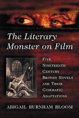 The Literary Monster on Film: Five Nineteenth Century British Novels and Their Cinematic Adaptations (Paperback)