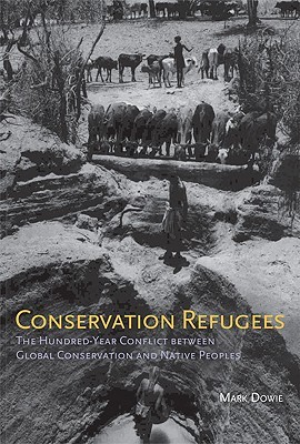 Conservation Refugees: The Hundred-Year Conflict Between Global Conservation and Native Peoples (Hardcover)