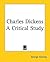 Charles Dickens: A Critical...