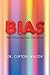 Bias: The Unconscious Deceiver