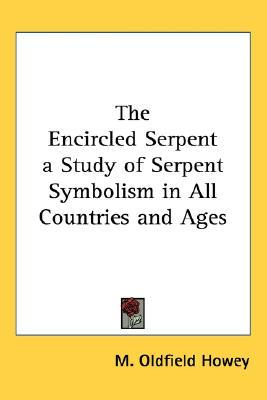 The Encircled Serpent: A Study of Serpent Symbolism in All Countries and Ages (Paperback)