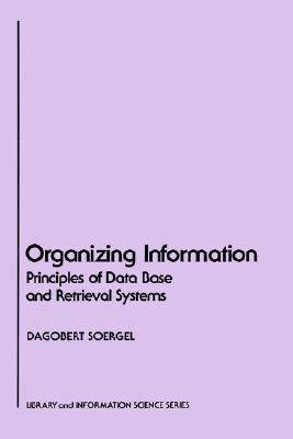 Organizing Information: Principles of Data Base and Retrieval Systems (Library & Information Science)