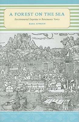 A Forest on the Sea: Environmental Expertise in Renaissance Venice (Hardcover)