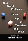 First World Problems in an Age of terrorism and Ennui by Dominic Peloso