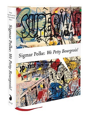 Sigmar Polke: We Petty Bourgeois!: Comrades and Contemporaries, The 1970s (Hardcover)
