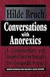 Conversations with Anorexics: Compassionate and Hopeful Journey through the Therapeutic Process: Compassionate and Hopeful Journey through the Therapeutic Process