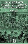 Dick Lee's Keep - The Art Of Training Fighting Cocks Dick Lee's Keep - The Art Of Training Fighting Cocks