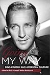 Going My Way: Bing Crosby and American Culture Going My Way: Bing Crosby and American Culture