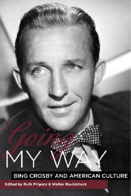 Going My Way: Bing Crosby and American Culture (Hardcover)