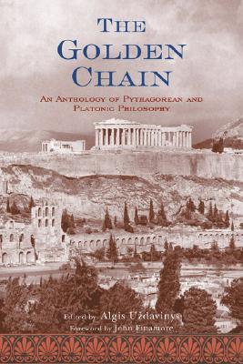 The Golden Chain: An Anthology of Pythagorean and Platonic Philosophy (Treasures of the World's Religions)