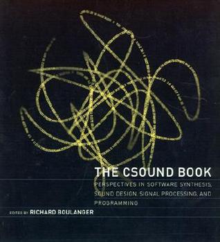 The Csound Book: Perspectives in Software Synthesis, Sound Design, Signal Processing,and Programming (Paperback)