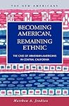 Becoming American, Remaining Ethnic by Matthew A. Jendian