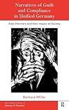 Narratives of Guilt and Compliance in Unified Germany: Stasi Informers and their Impact on Society (Routledge Studies in Memory and Narrative) Narratives of Guilt and Compliance in Unified Germany: Stasi Informers and their Impact on Society (Routledge Studies in Memory and Narrative)