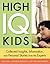 High IQ Kids: Collected Insights, Information, and Personal Stories from the Experts