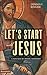 Let's Start with Jesus by Dennis F. Kinlaw