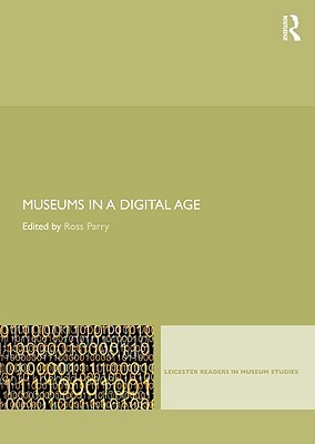 Museums in a Digital Age (Leicester Readers in Museum Studies)