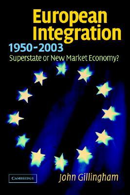 European Integration, 1950-2003: Superstate or New Market Economy? (Paperback)
