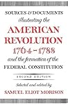 Sources & Documents Illustrating the American Revolution 1764-88 & the Formation of the Federal Constitution