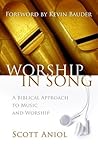 Worship in Song: A Biblical Philosophy of Music and Worship