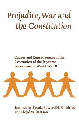 Prejudice, War and the Constitution: Causes and Consequences of the Evacuation of the Japanese Americans in World War II (Paperback)