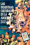 Las Industrias Culturales En La Argentina: Dimension Economica y Politicas Publicas