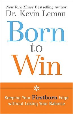 Born to Win: Keeping Your Firstborn Edge without Losing Your Balance (Paperback)