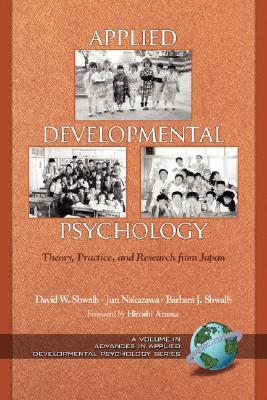 Applied Developmental Psychology: Theory, Practice, and Research from Japan (Advances in Applied Developmental Psychology)