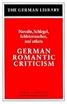 German Romantic Criticism: Novalis, Schlegel, Schleiermacher, and Others