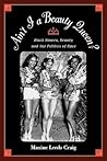 Ain't I a Beauty Queen?: Black Women, Beauty, and the Politics of Race Ain't I a Beauty Queen?: Black Women, Beauty, and the Politics of Race
