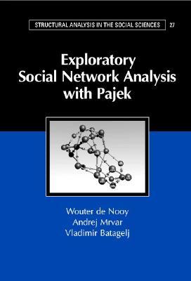 Exploratory Social Network Analysis with Pajek (Structural Analysis in the Social Sciences, Series Number 27)