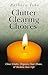 Clutter Clearing Choices: Clear Clutter, Organize Your Home & Reclaim Your Life