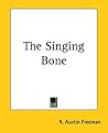 The Singing Bone by R. Austin Freeman