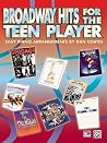 Broadway Hits for the Teen Player: Easy Piano Broadway Hits for the Teen Player: Easy Piano