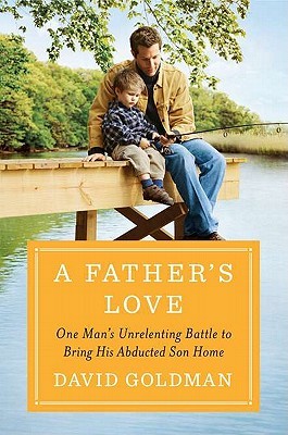 A Father's Love: One Man's Unrelenting Battle to Bring His Abducted Son Home (Hardcover)