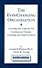 The Ever Changing Organization: Creating the Capacity for Continuous Change, Learning, and Improvement