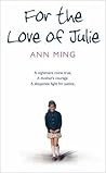For the Love of Julie: A Nightmare Come True, a Mother's Courage, a Desperate Fight for Justice