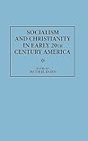 Socialism and Christianity in Early 20th Century America (Contributions in American History) Socialism and Christianity in Early 20th Century America (Contributions in American History)