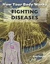 Fighting Diseases (How Your Body Works)