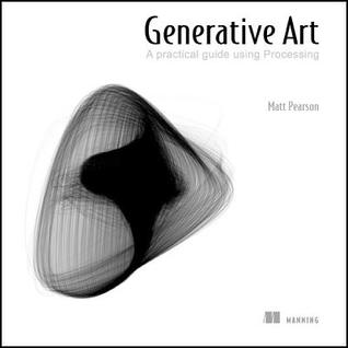 Generative Art: A Practical Guide Using Processing (Paperback)
