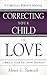 Correcting Your Child in Love