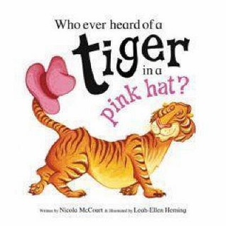 Who Ever Heard Of A Tiger In A Pink Hat?! (Paperback)