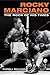 Rocky Marciano: The Rock of...