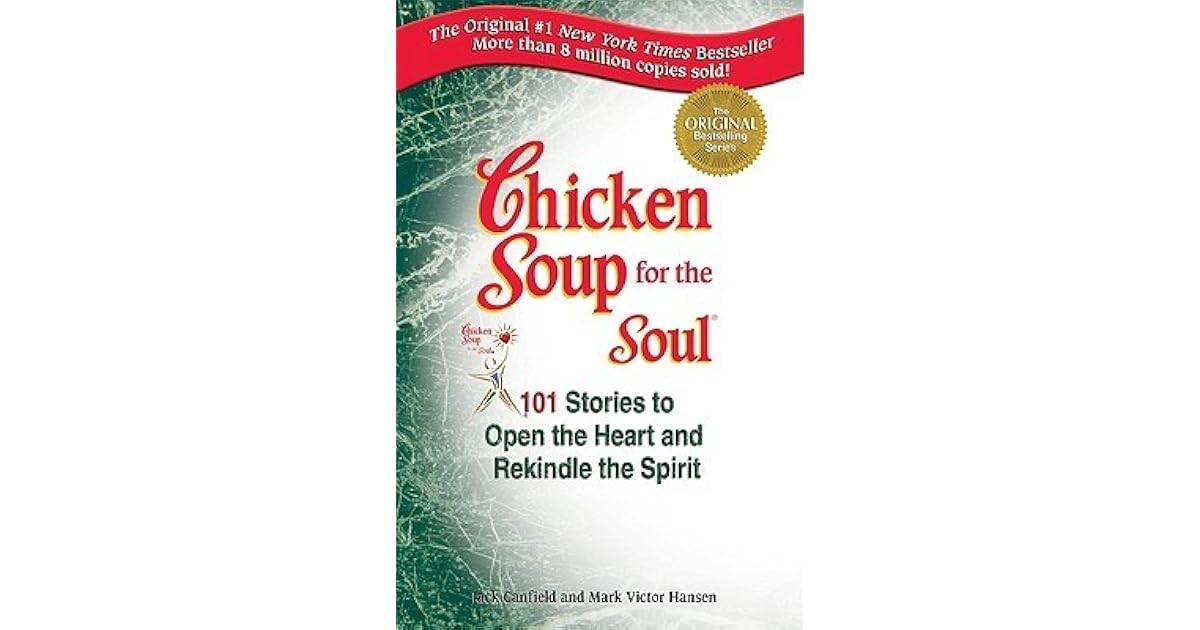 Chicken Soup for the Soul 101 Stories to Open the Heart and Rekindle