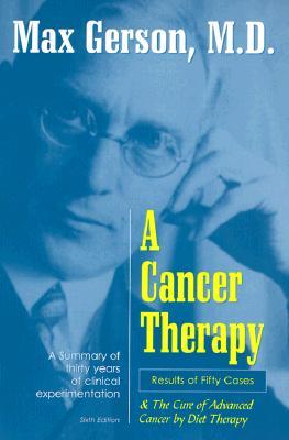 A Cancer Therapy: Results of Fifty Cases and the Cure of Advanced Cancer by Diet Therapy (Paperback)